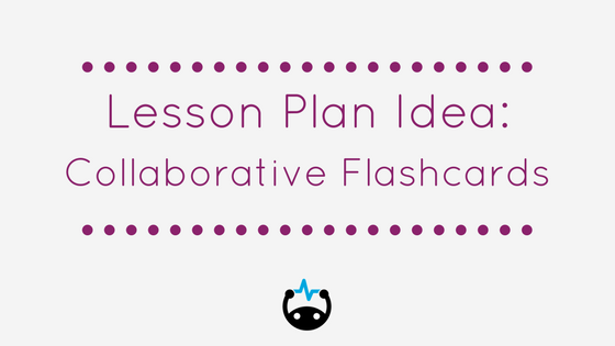 Text: lesson plan idea: collaborative flashcards